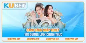 Cách đăng nhập Kubet với đường link chính thức