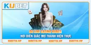 DG Live Casino Kubet: Nơi biến giấc mơ thành hiện thực