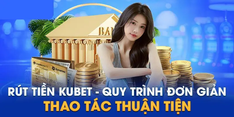 Rút tiền Kubet: những điều kiện cần thiết