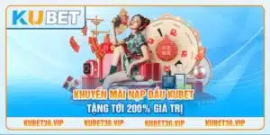 Khuyến mãi nạp đầu Kubet tặng tới 200% giá trị