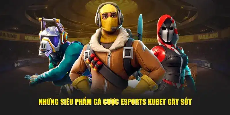 Cá cược esports tại kubet gồm những game nào