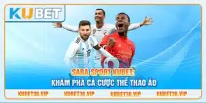 Saba sport Kubet: Khám phá cá cược thể thao ảo