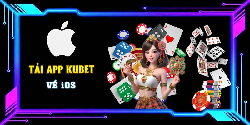 Các bước tải Kubet cho hệ điều hành iOS chuẩn nhất