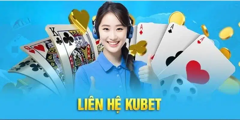 Tìm hiểu chung về liên hệ Kubet