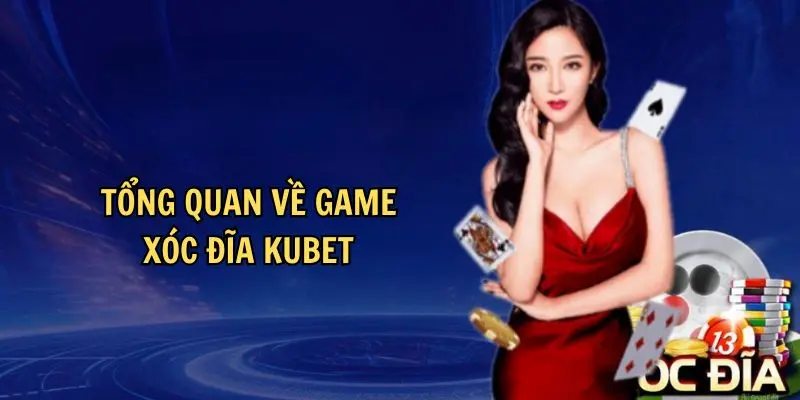 Sơ lược về tựa game xóc đĩa Kubet