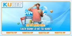 Xổ số miền Bắc: Cách đánh lô đề tại kubet